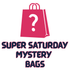 Super Saturday Mystery Bags!